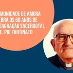 Amora/Clero: Padre Pio Fantinato celebra 60 anos da sua ordenação sacerdotal