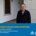 D. Américo Aguiar, Bispo de Setúbal: Mensagem do Administrador Diocesano – “Uma feliz notícia”