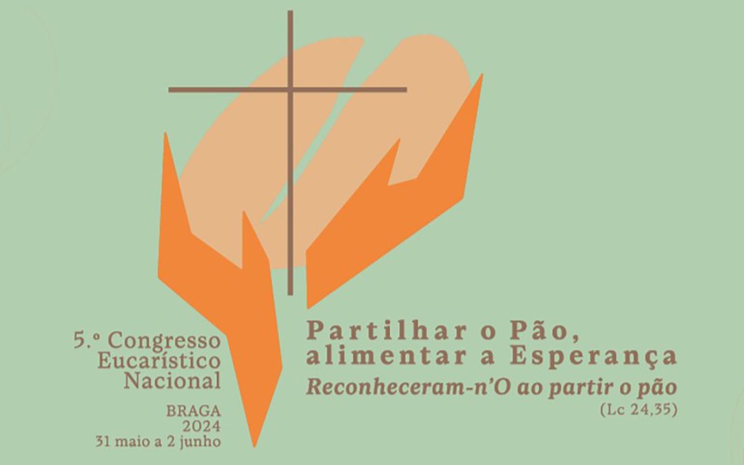5º Congresso Eucarístico Nacional tem como tema «Partilhar o Pão, alimentar a Esperança. “Reconheceram-n’O ao partir o Pão”