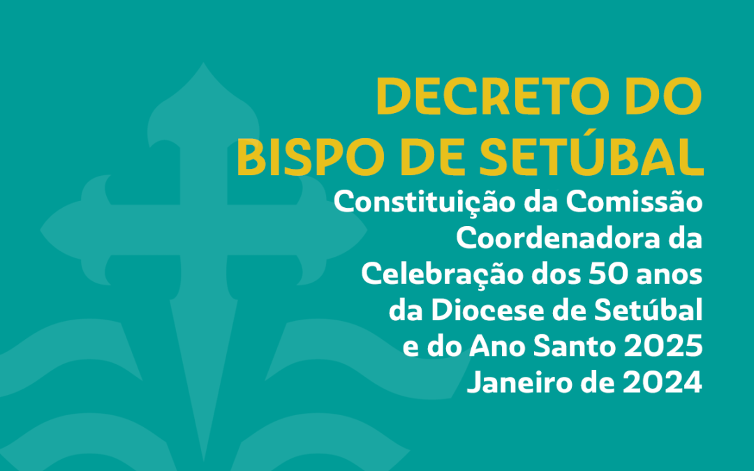 Setúbal 2025: D. Américo Aguiar constitui Comissão Coordenadora da Celebração dos 50 anos da Diocese e do Ano Santo