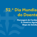 Saúde: Mensagem de D. Américo Aguiar para o 32.º Dia Mundial do Doente