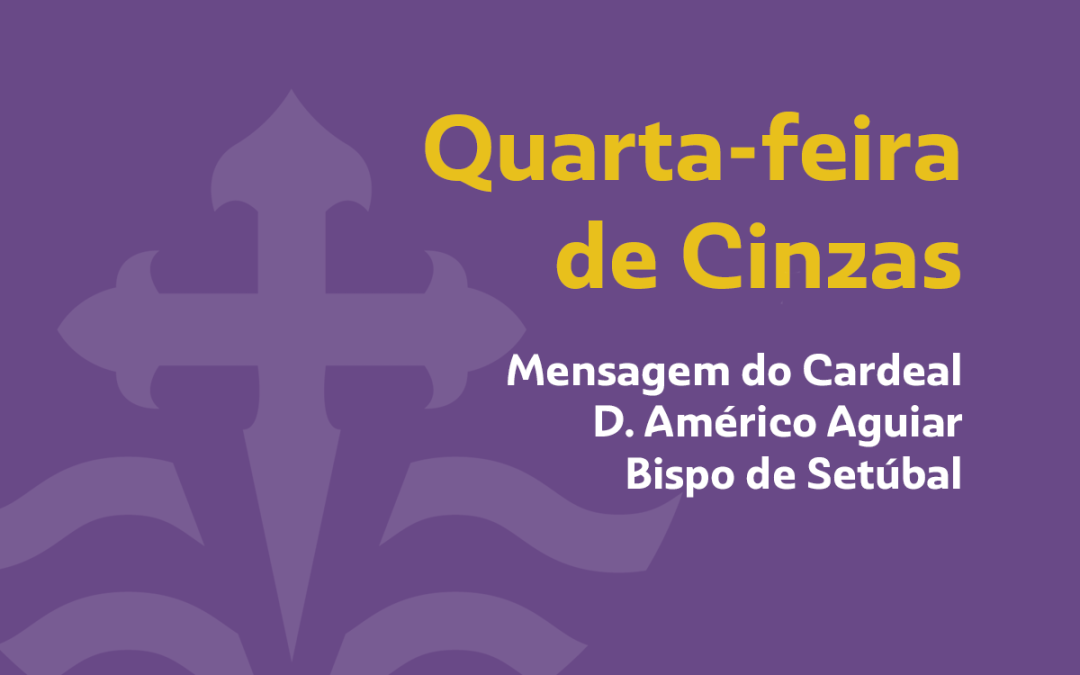 Quarta-feira de Cinzas: Mensagem de D. Américo Aguiar, Bispo de Setúbal