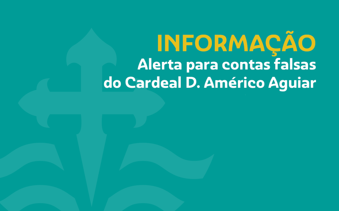 Informação: Alerta para contas falsas do Cardeal D. Américo Aguiar