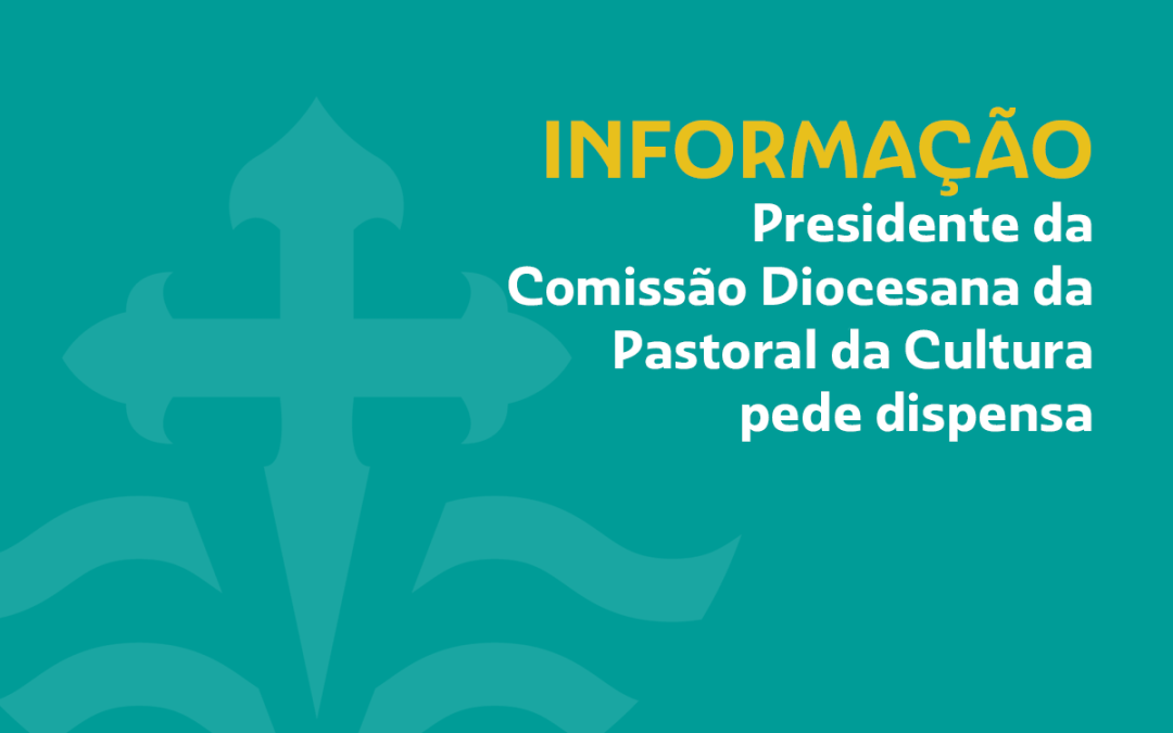 Informação: Presidente da Comissão Diocesana Pastoral da Cultura pediu dispensa da função