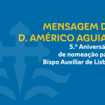 Mensagem do Cardeal D. Américo Aguiar: 5.º Aniversário da sua nomeação para Bispo Auxiliar do Patriarcado de Lisboa