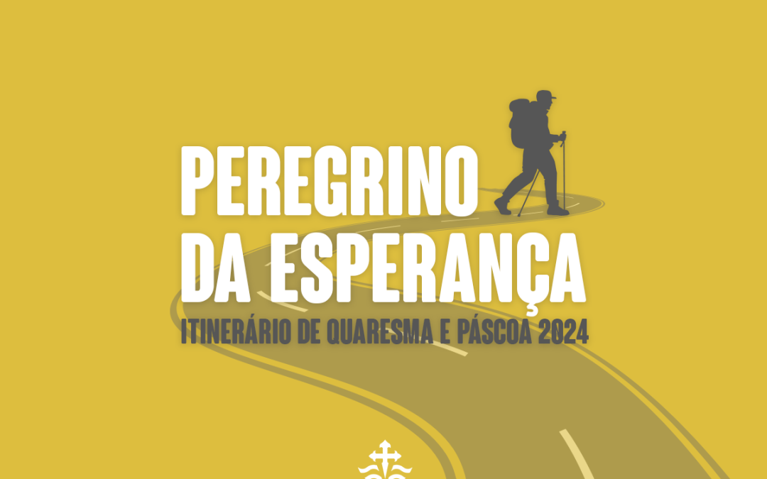 Peregrino da Esperança: Itinerário de Quaresma e Páscoa 2024