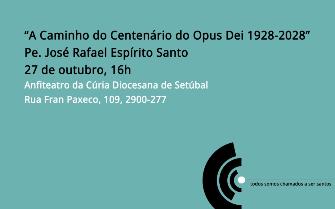 Conferência: “A Caminho do Centenário do Opus Dei 1928-2028”.