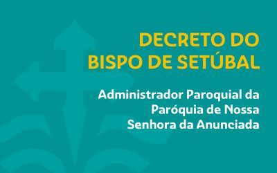 Novo Administrador Paroquial da Paróquia de Nossa Senhora da Anunciada, Setúbal
