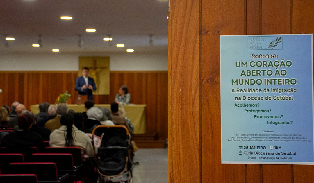 Conferência “Um coração aberto ao mundo inteiro: Acolhemos? Protegemos? Promovemos? Integramos?” promovida pela Comissão Diocesana de Justiça e Paz da Diocese de Setúbal