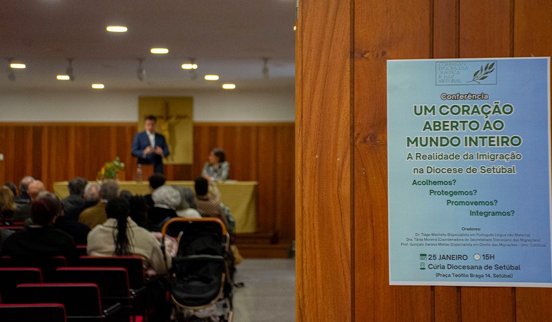 Conferência “Um Coração Aberto ao Mundo Inteiro – A Realidade da Imigração na Diocese de Setúbal”