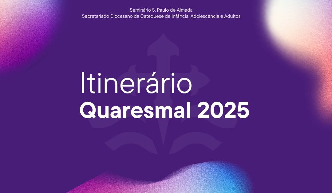 Itinerário de Quaresma e Páscoa 2025