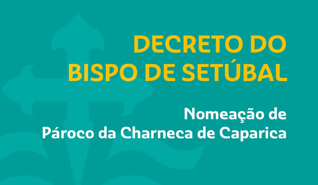 Nomeação de Pároco da Charneca de Caparica