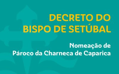 Nomeação de Pároco da Charneca de Caparica