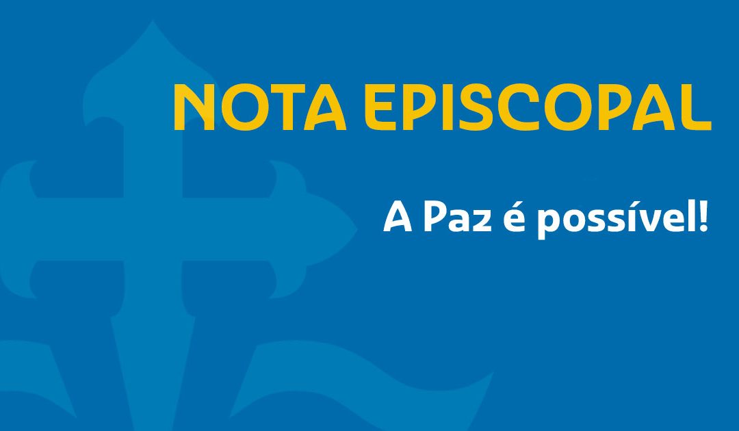Nota Episcopal: “A Paz é Possível!”