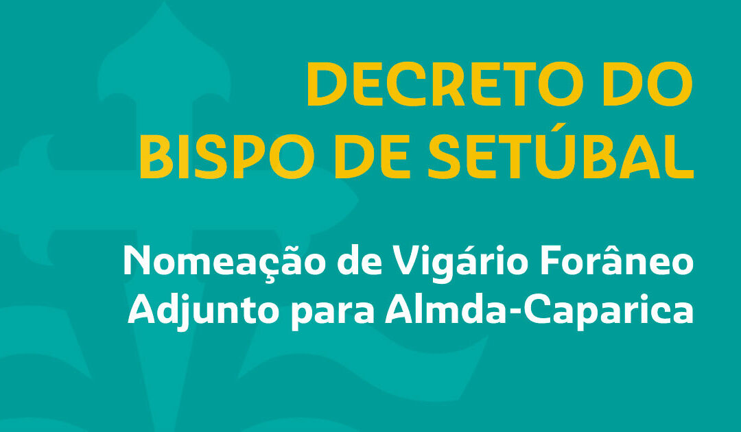 Novo Vigário Forâneo adjunto para Almada-Caparica